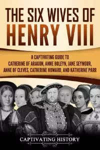 The Six Wives of Henry VIII - Captivating History